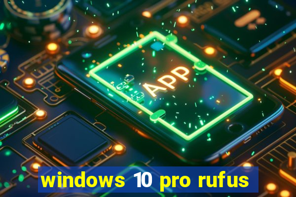 windows 10 pro rufus